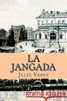 La Jangada: Huit cent lieues sur l' Amazone Ballin, G. -. Ph. 9781505856668 Createspace