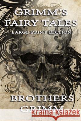 Grimm's Fairy Tales - Large Print Edition Brothers Grimm Jacob Ludwig Carl Grimm Wilhelm Grimm 9781505859959 Createspace