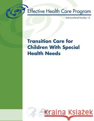 Transition Care for Children With Special Health Needs: Technical Brief Number 15 Human Services, U. S. Department of Heal 9781505859966