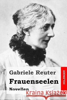 Frauenseelen: Novellen Gabriele Reuter 9781505860429 Createspace