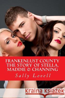 Frankenlust County The Story of Stella, Maddie & Channing Lovell, Sally a. 9781505860559