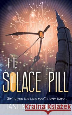The Solace Pill (Omnibus Edition): Giving you the time you'll never have... Werbeloff, Jason 9781505860658