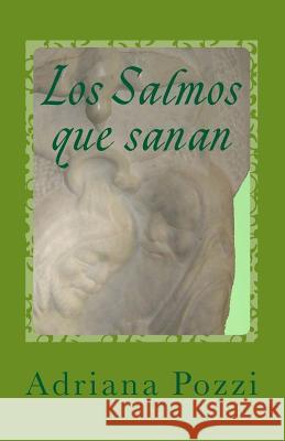 Los Salmos Que Sanan Adriana Pozzi Adriana Pozzi 9781505860870 Createspace