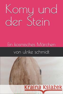 Komy und der Stein Schmidt, Ulrike Hannelore 9781505860993