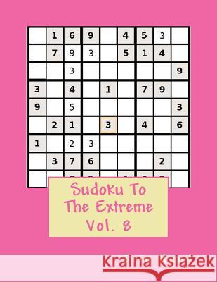 Sudoku To The Extreme Vol. 8 Hund, Erin 9781505861709 Createspace