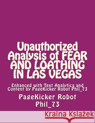 Unauthorized Analysis of FEAR AND LOATHING IN LAS VEgAS: Enhanced with Text Analytics and Content by PageKicker Robot Phil_73 Pagekicker Robot Phil_73 9781505862652