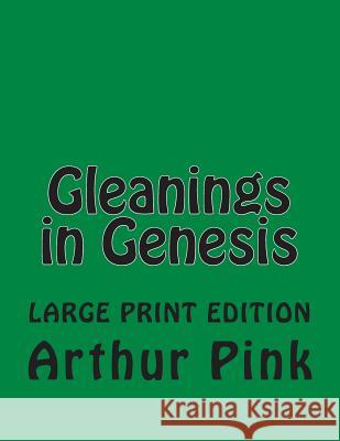 Gleanings in Genesis C. Alan Martin Arthur W. Pink 9781505864021 Createspace Independent Publishing Platform