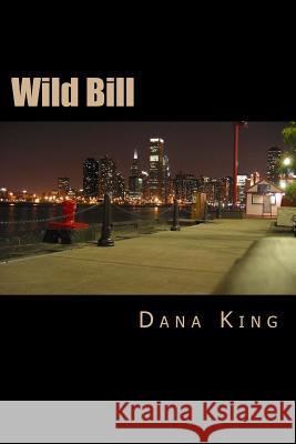 Wild Bill Dana King 9781505864083