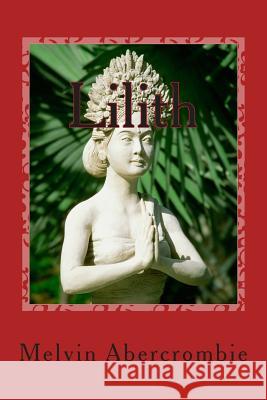 Lilith: Throne of Power Melvin L Abercrombie 9781505864168 Createspace Independent Publishing Platform