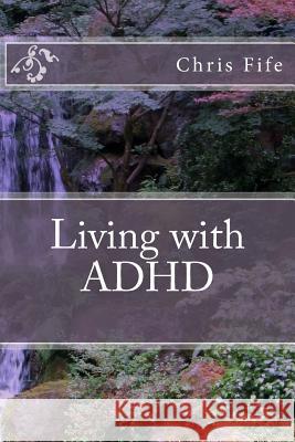 Living with ADHD Chris Fife 9781505864816