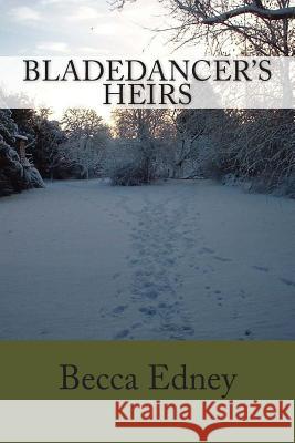 Bladedancer's Heirs Becca Edney 9781505866018