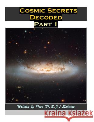 Cosmic Secrets Decoded Part 1: Proving the Titius Bode law Wrking Schutte, Peet (P S. J. ). 9781505866513 Createspace