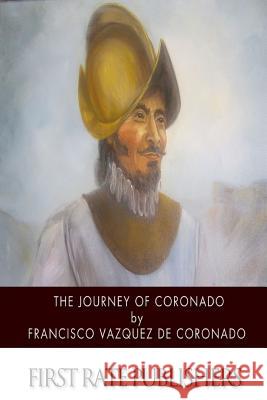 The Journey of Coronado Francisco Vazquez D George Parker Winship 9781505866544