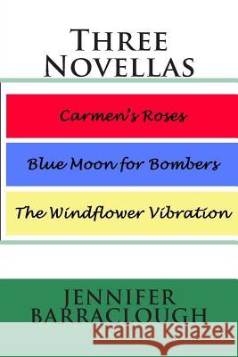 Three Novellas: Carmen's Roses, Blue Moon for Bombers, The Windflower Vibration Barraclough, Jennifer 9781505867459 Createspace