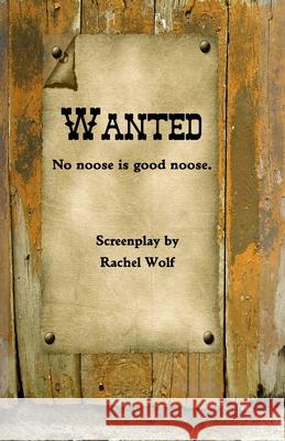 Wanted: No noose is good noose. Wolf, Rachel 9781505867701 Createspace