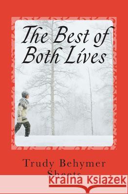 The Best of Both Lives Trudy Behymer Sheets 9781505867909 Createspace