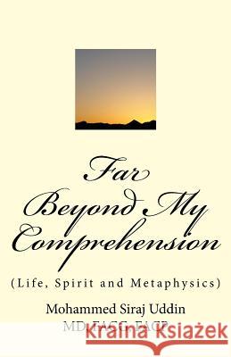 Far Beyond My Comprehension Dr Mohammed Siraj Uddi 9781505868203 Createspace