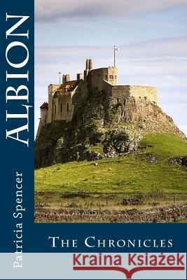 Albion: The Chronicles Patricia M. Spencer 9781505868258 Createspace