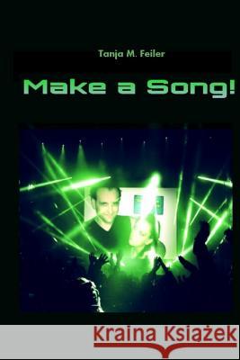 Make a song! Feiler F., Tanja M. 9781505869033 Createspace