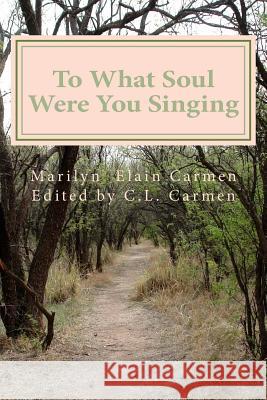 To What Soul Were You Singing: Poetry By Marilyn Elain Carmen ( Aisha Eshe) Carmen, C. L. 9781505869514 Createspace