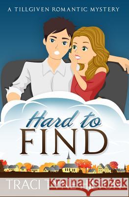 Hard to Find: A Tillgiven Romantic Mystery Traci Tyne Hilton 9781505869569 Createspace