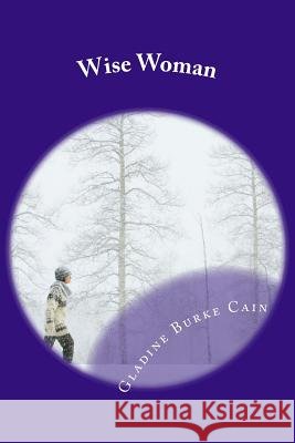 Wise Woman Mrs Gladine Burke Cain 9781505869804 Createspace
