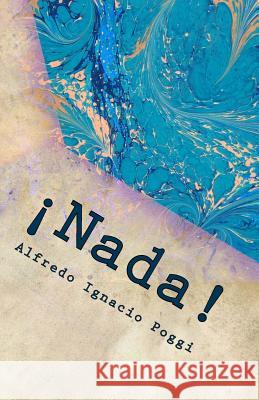 ¡Nada!: Poesía Poggi, Alfredo Ignacio 9781505869859 Createspace