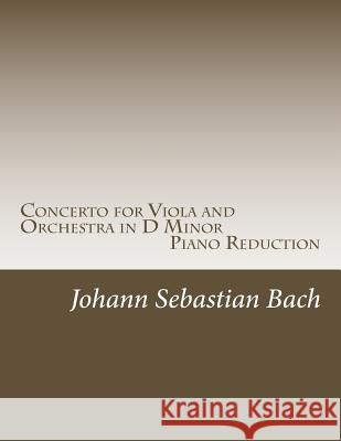 Concerto for Viola and Orchestra in D Minor: Piano Reduction Johann Sebastian Bach Miriam Troxler 9781505869941 Createspace