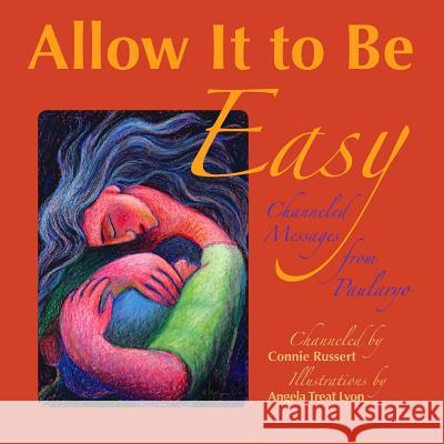 Allow It to Be Easy: Channeled Messages from Paularyo Connie Russert Angela Treat Lyon 9781505869989