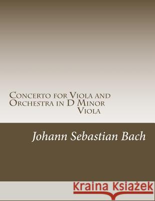 Concerto for Viola and Orchestra in D Minor: Solo Viola Johann Sebastian Bach Miriam Troxler 9781505870251 Createspace