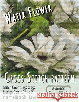 Water Flower Cross Stitch Pattern Stitchx                                  Tracy Warrington 9781505870329 Createspace Independent Publishing Platform