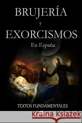 Brujería y exorcismos en España.: Textos fundamentales Servando Gotor, Servando Gotor, Servando Gotor 9781505870640 Createspace Independent Publishing Platform