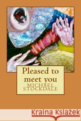 Pleased to meet you Stockdale, Michael 9781505872293 Createspace Independent Publishing Platform