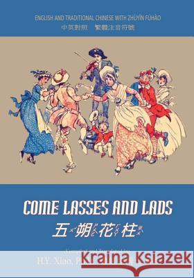 Come Lasses and Lads (Traditional Chinese): 02 Zhuyin Fuhao (Bopomofo) Paperback B&w H. y. Xia Unknown                                  Randolph Caldecott 9781505872576 Createspace Independent Publishing Platform