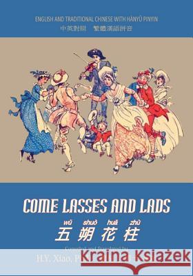 Come Lasses and Lads (Traditional Chinese): 04 Hanyu Pinyin Paperback B&w H. y. Xia Unknown                                  Randolph Caldecott 9781505872590 Createspace Independent Publishing Platform