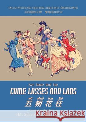 Come Lasses and Lads (Traditional Chinese): 08 Tongyong Pinyin with IPA Paperback B&w H. y. Xia Unknown                                  Randolph Caldecott 9781505872637 Createspace Independent Publishing Platform