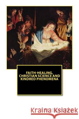 Faith-Healing, Christian Science and Kindred Phenomena J. M. Buckley 9781505873337 Createspace