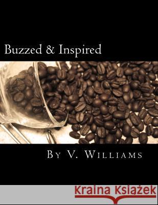 Buzzed & Inspired V. Williams 9781505874594 Createspace