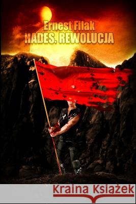 Hades. Rewolucja Ernest Filak 9781505874624 Createspace