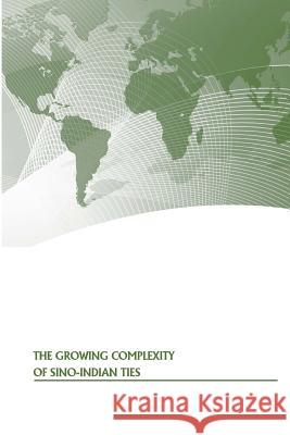 The Growing Complexity of Sino-Indian Ties Strategic Studies Institute              U. S. Army War College Press 9781505874808 Createspace