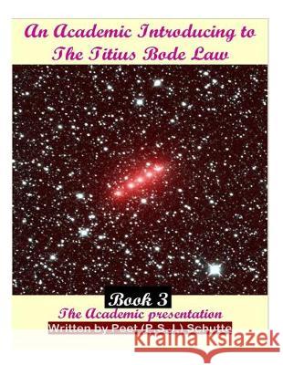 An Academic Introducing to The Titius Bode Law Book 3 Peet (P S. J. ). Schutte 9781505874884