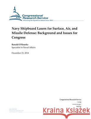 Navy Shipboard Lasers for Surface, Air, and Missile Defense: Background and Issues for Congress Congressional Research Service 9781505875058 Createspace