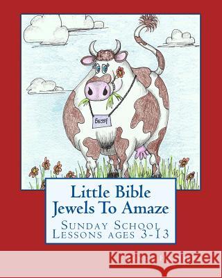 Little Bible Jewels To Amaze: Sunday School Lessons ages 3-13 Waggoner, Sandy 9781505875683