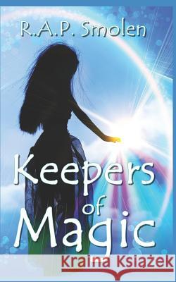 Keepers of Magic: The Adventures of the Power Girls R. a. P. Smolen 9781505875775 Createspace