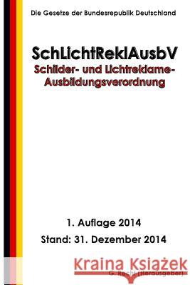 Schilder- und Lichtreklame-Ausbildungsverordnung - SchLichtReklAusbV Recht, G. 9781505875829 Createspace