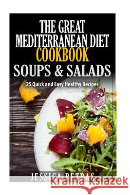 The Great Mediterranean Diet Cookbook Soups & Salads Jessica Petras 9781505876161 Createspace Independent Publishing Platform