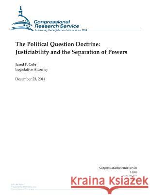 The Political Question Doctrine: Justiciability and the Separation of Powers Congressional Research Service 9781505876994 Createspace