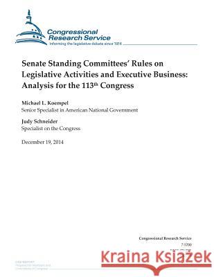 Senate Standing Committees' Rules on Legislative Activities and Executive Business: Analysis for the 113th Congress Congressional Research Service 9781505877007 Createspace