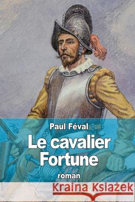 Le cavalier Fortune Feval, Paul 9781505877922 Createspace