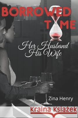 Borrowed Time: her husband, his wife Henry, Zina 9781505878349 Createspace Independent Publishing Platform